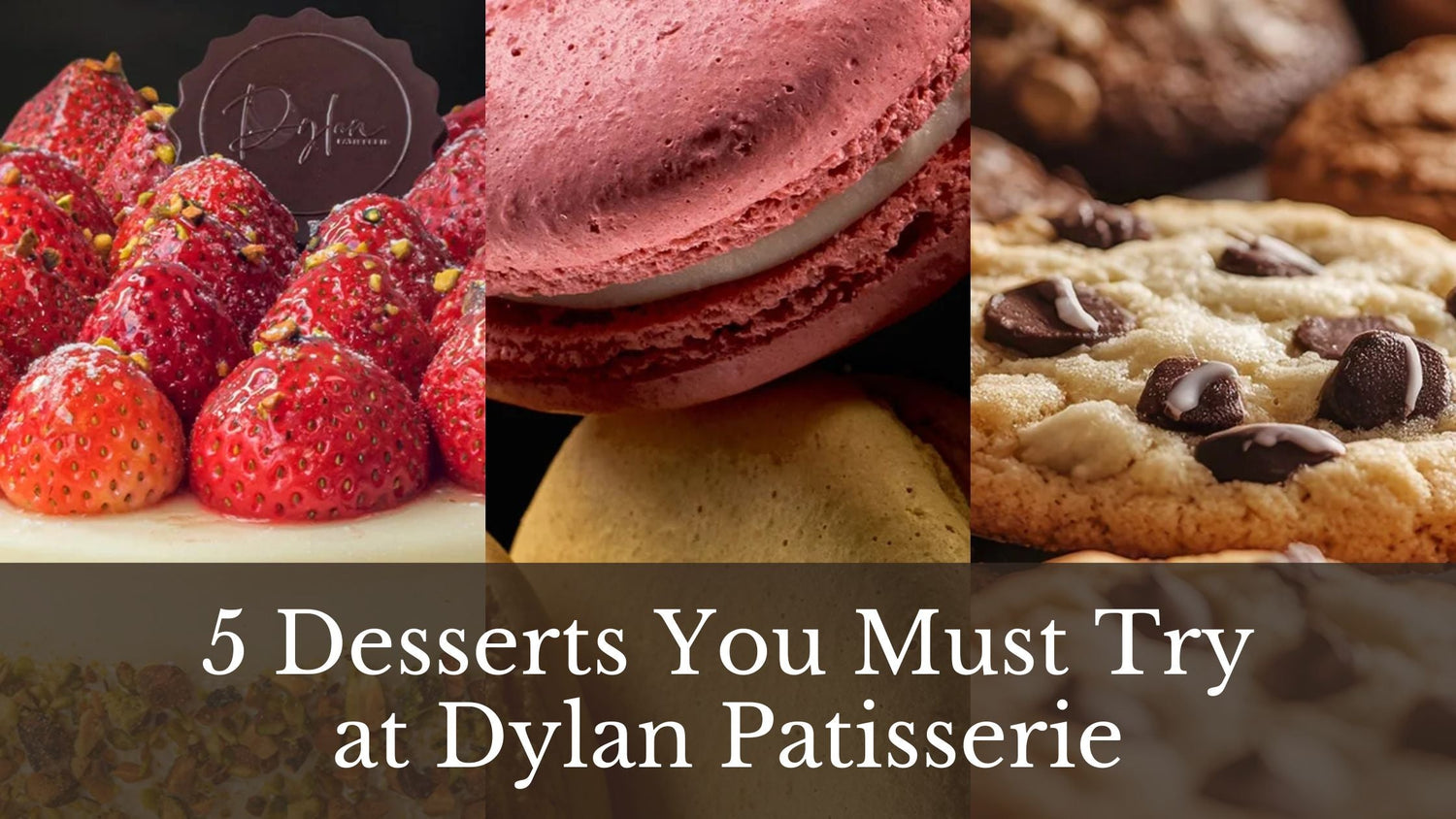 5 Desserts You Must Try at Dylan Patisserie