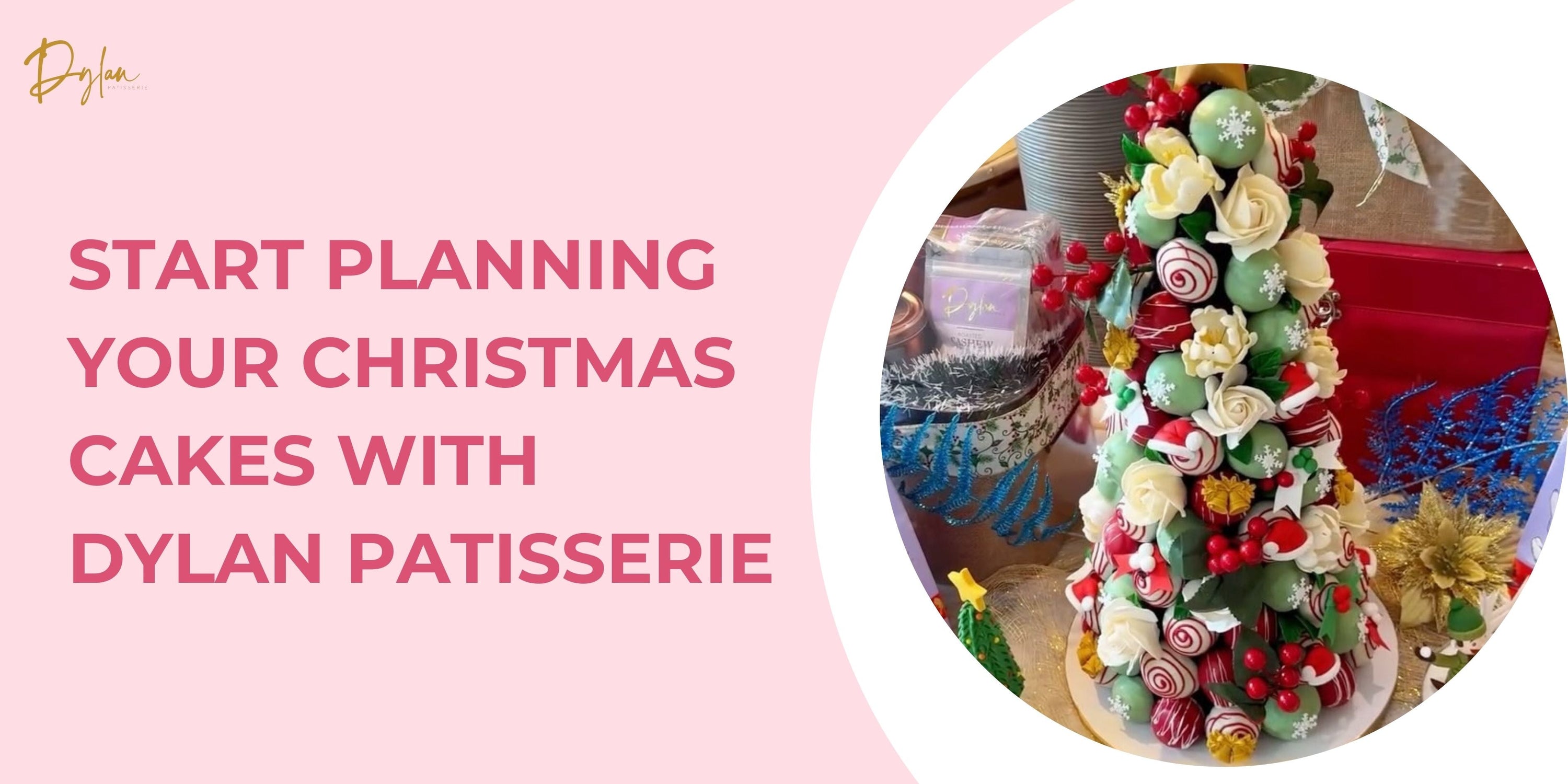 Start Planning Your Christmas Cakes with Dylan Patisserie