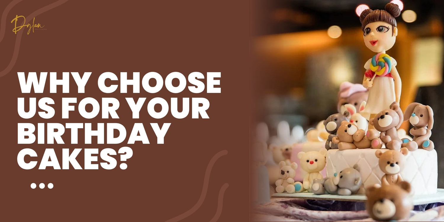 Why Dylan Patisserie is the Best Birthday Cake Shop Near You